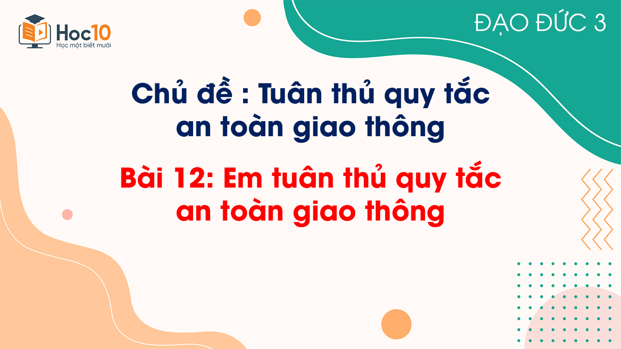 Bài 12 - Em tuân thủ quy tắc an toàn giao thông