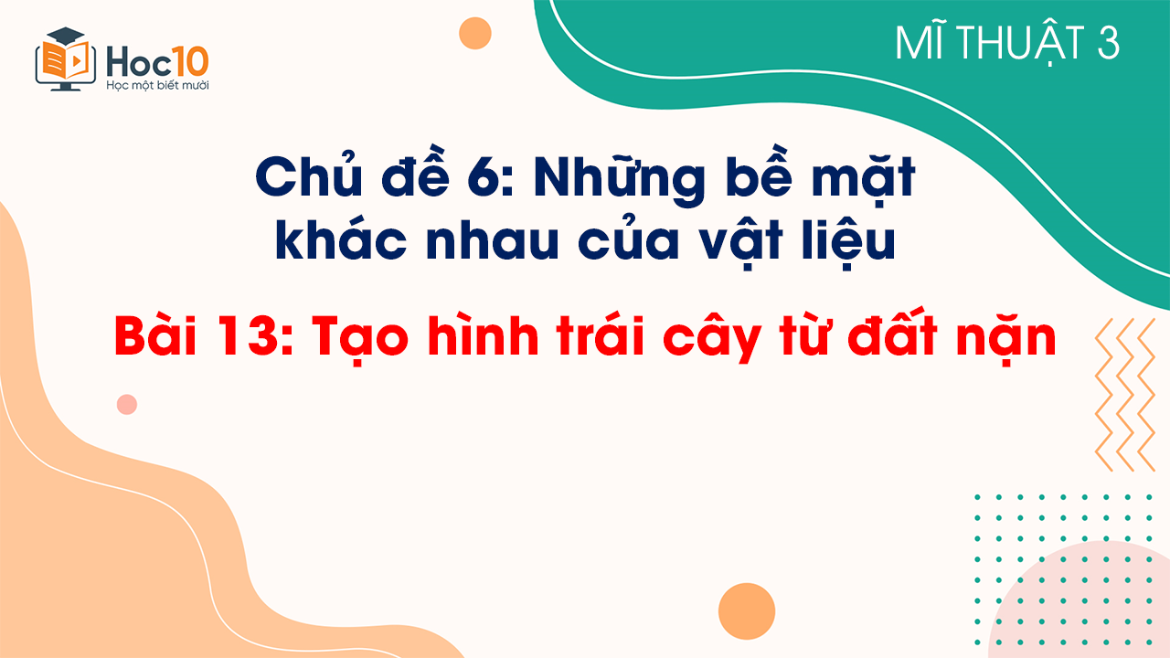 Bài 13: Tạo hình trái cây từ đất nặn