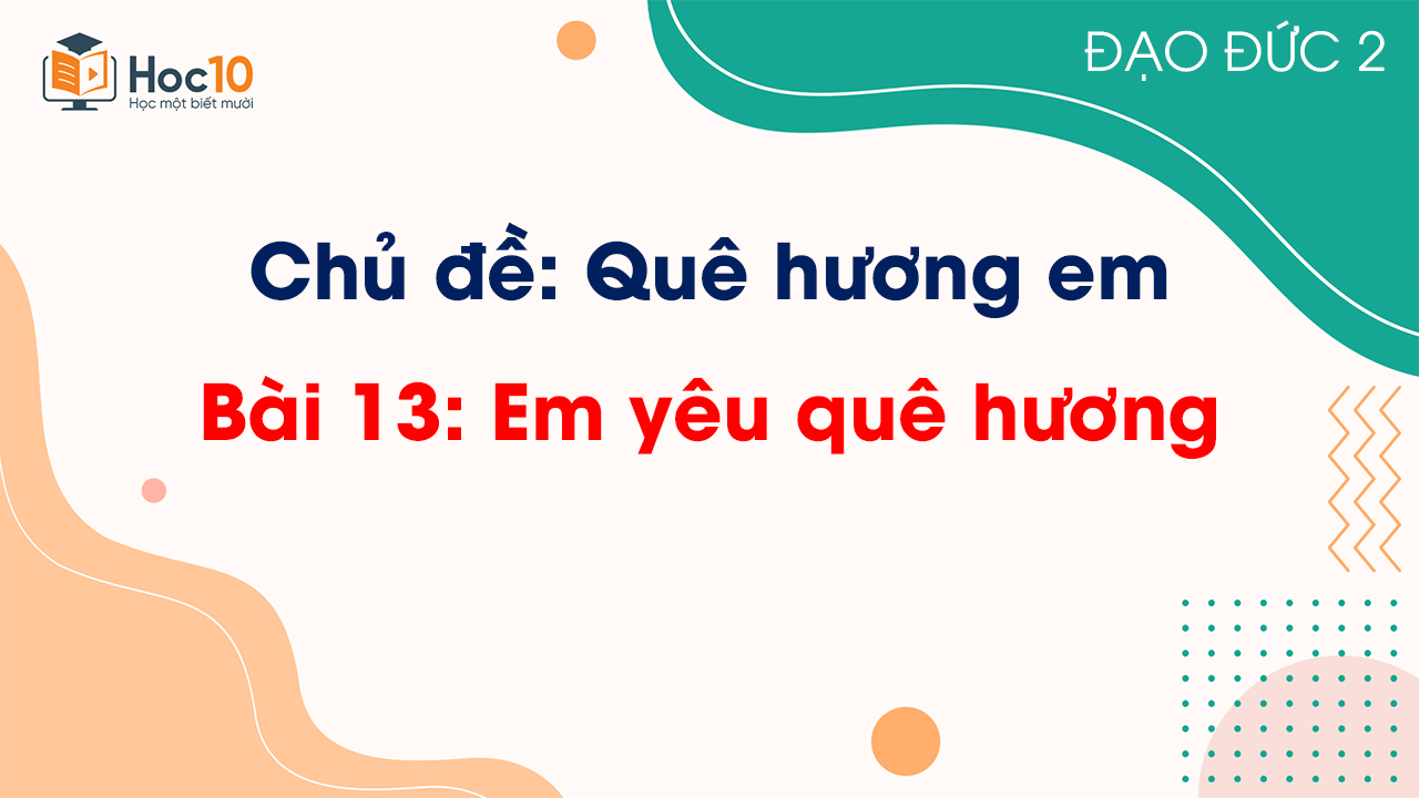 Bài 13 - Em yêu quê hương