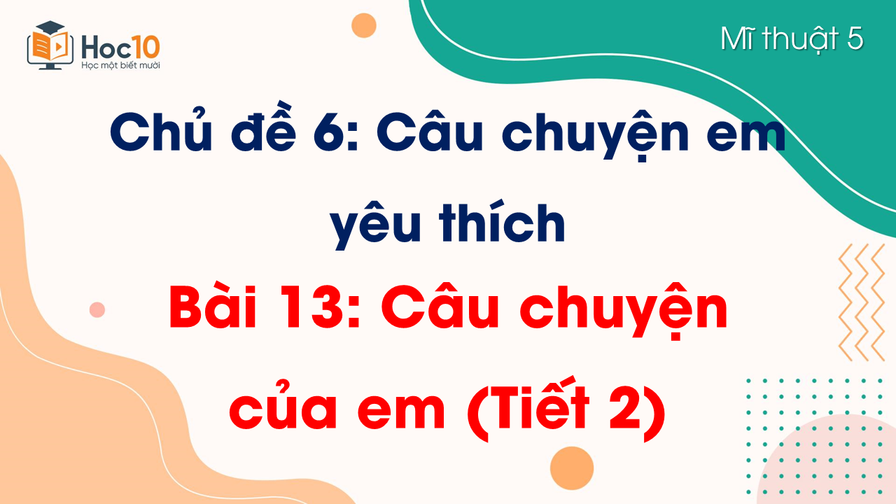 Bài 13: Câu chuyện của em (Tiết 2)