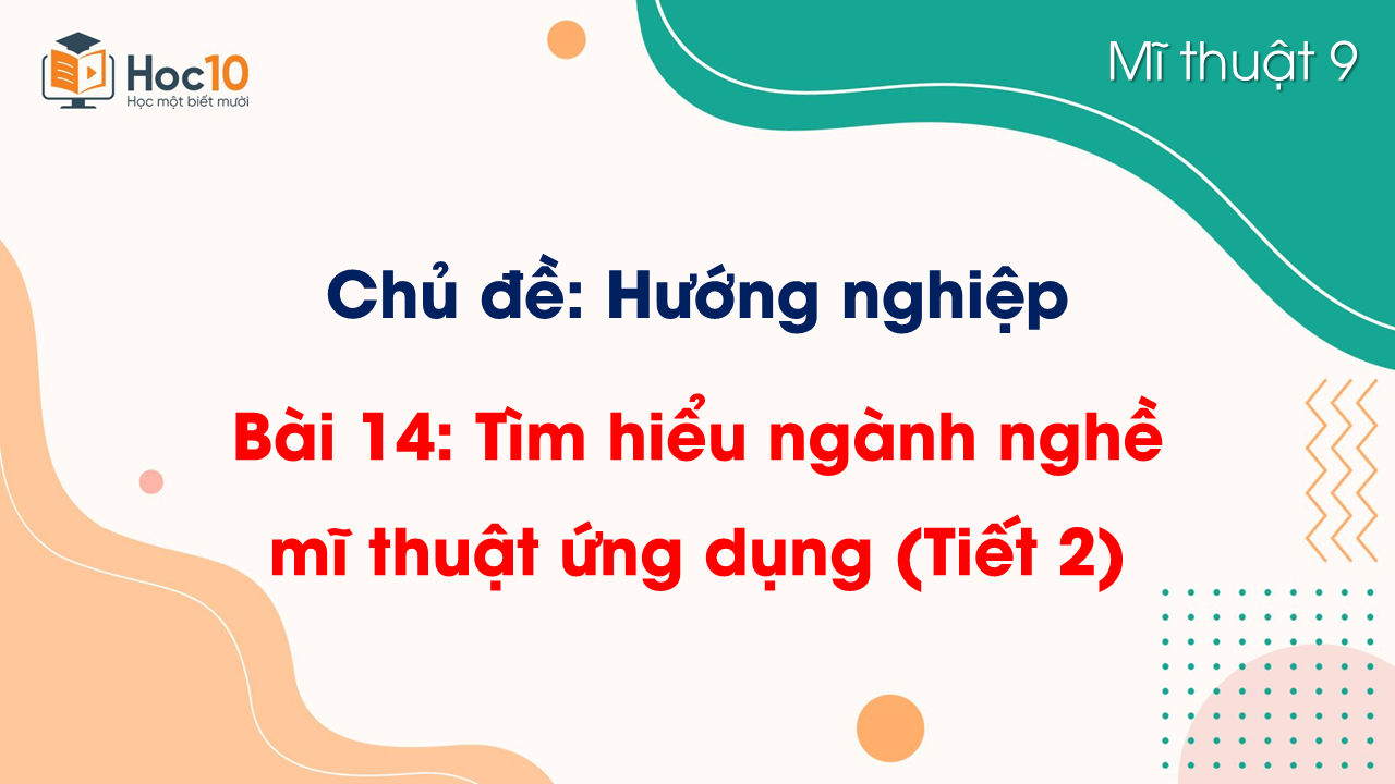 Bài 14. Tìm hiểu ngành nghề mĩ thuật ứng dụng (Tiết 2)