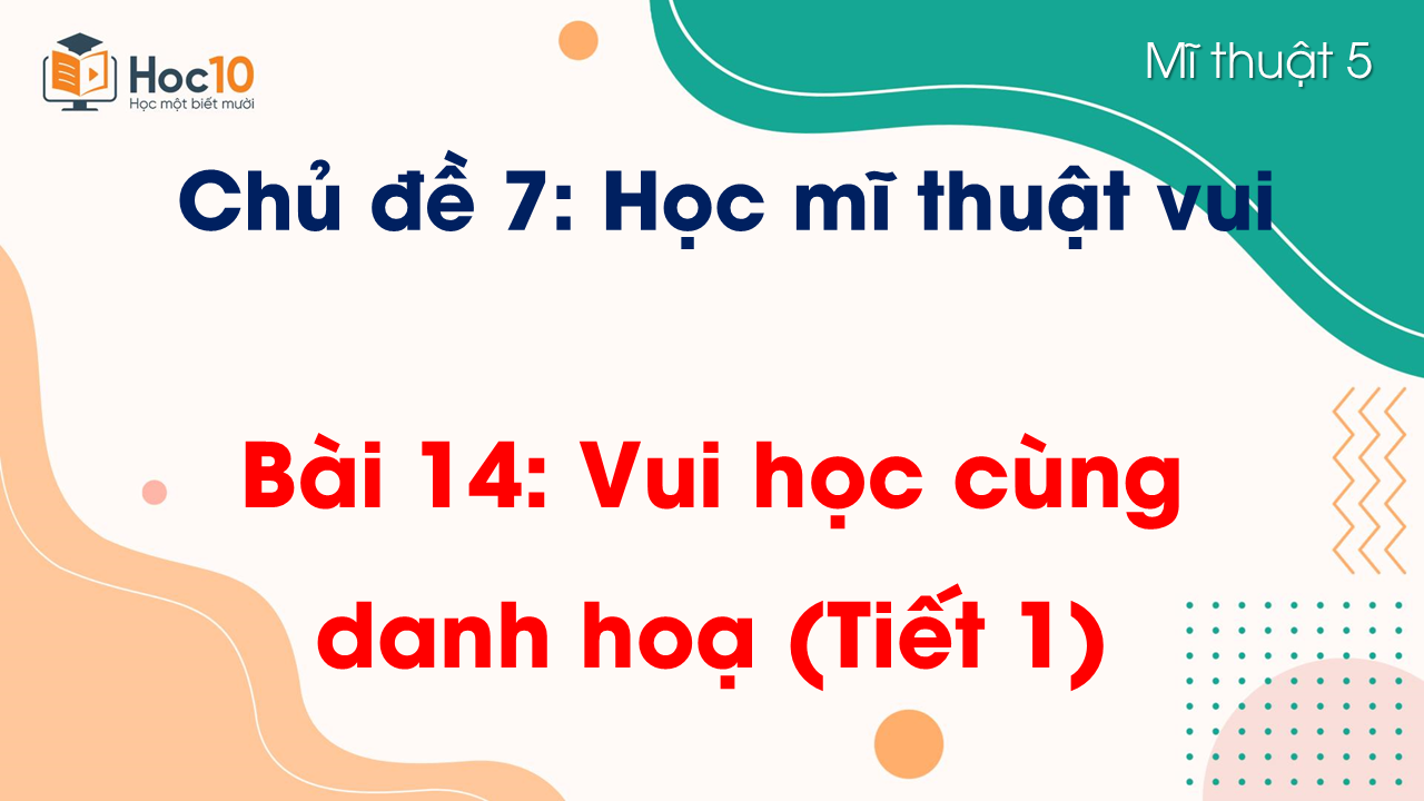 Bài 14: Vui học cùng danh hoạ (Tiết 1)