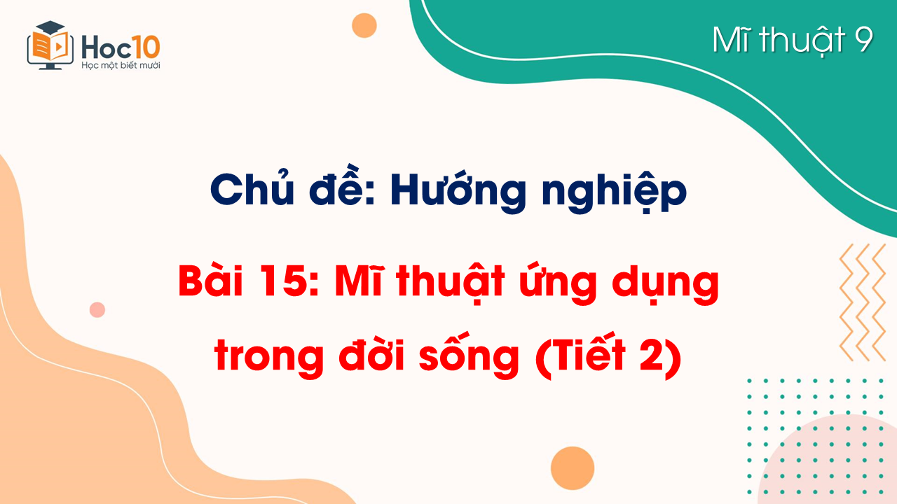 Bài 15. Mĩ thuật ứng dụng trong đời sống (Tiết 2)