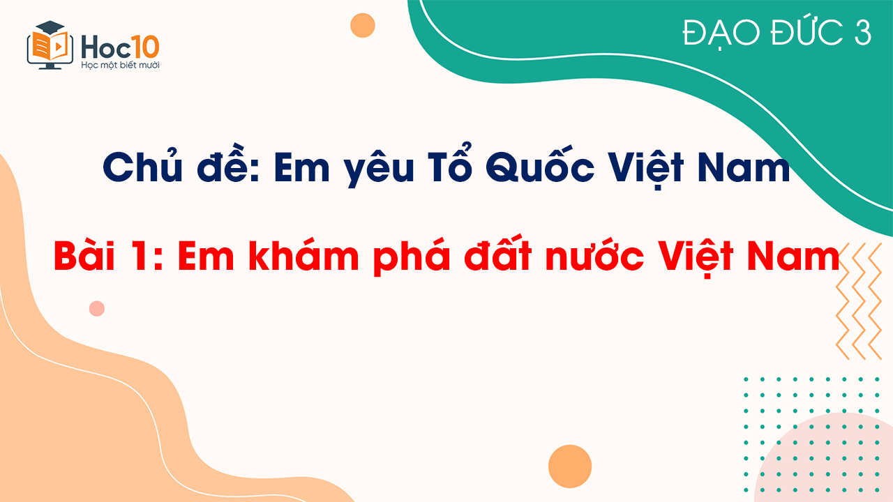 Bài 1 - Em khám phá đất nước Việt Nam