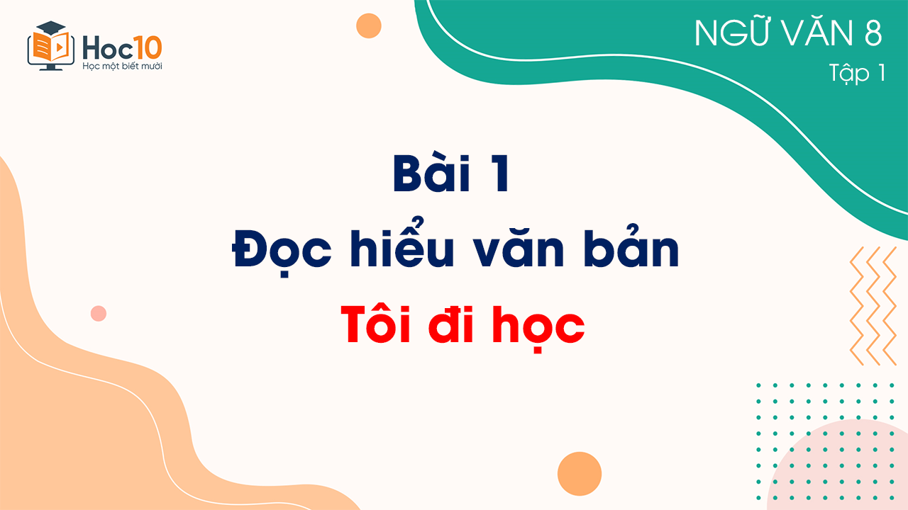 Bài 1 - Đọc hiểu văn bản: Tôi đi học 
