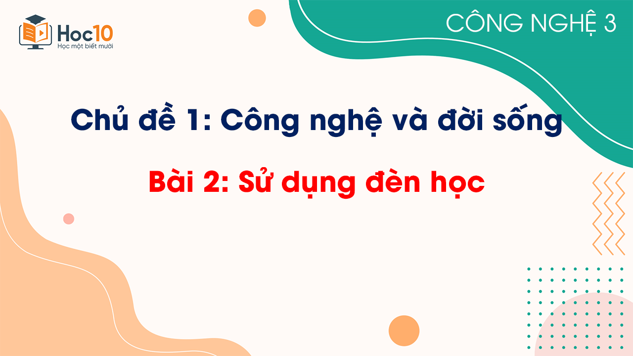Chủ đề 1 - Bài 2: Sử dụng đèn học