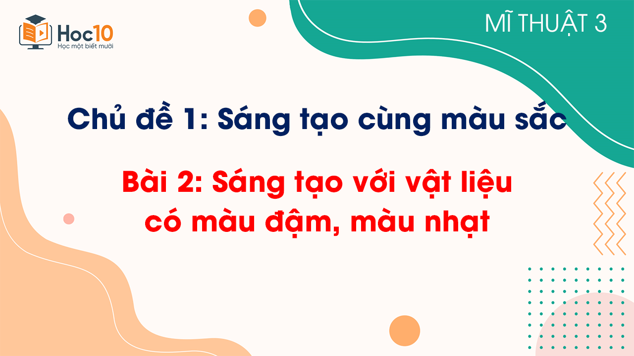 Bài 2: Sáng tạo với vật liệu có màu đậm, màu nhạt
