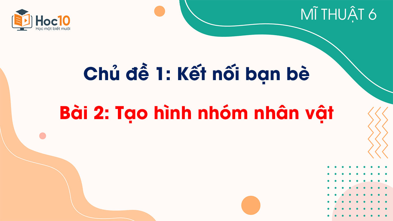 Bài 2: Tạo hình nhóm nhân vật