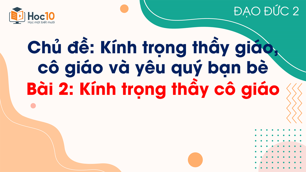 Bài 2 - Kính trọng thầy cô giáo