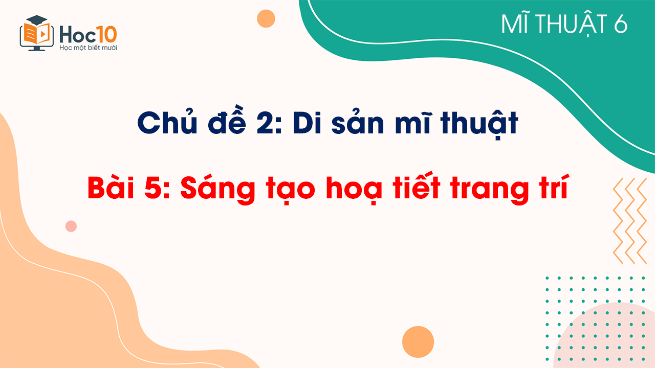 Bài 5: Sáng tạo hoạ tiết trang trí