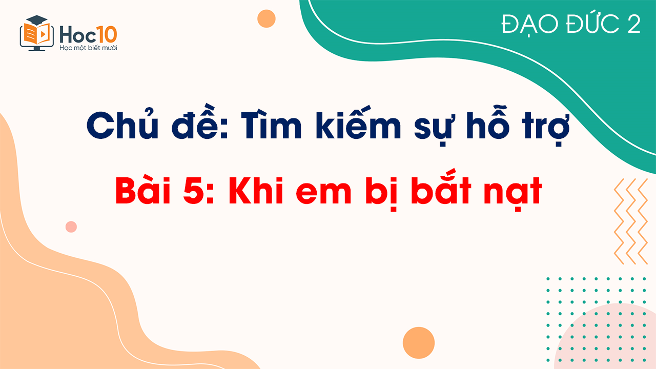 Bài 5 - Khi em bị bắt nạt