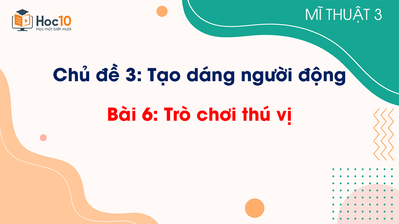 Bài 6: Trò chơi thú vị