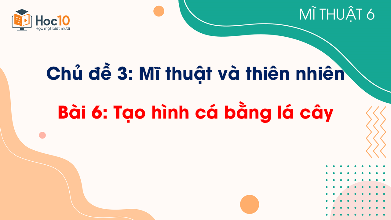 Bài 6: Tạo hình cá bằng lá cây