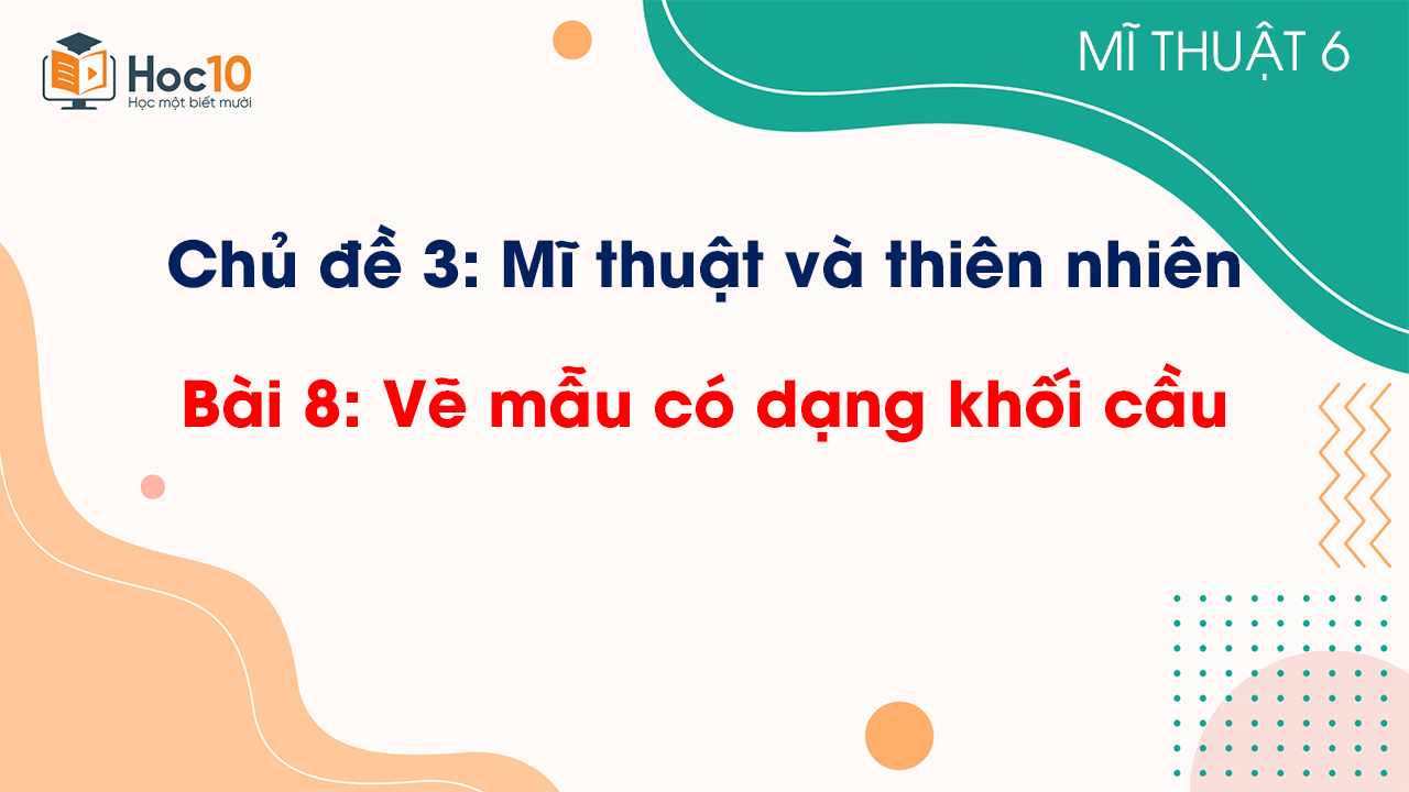 Bài 8: Vẽ mẫu có dạng khối cầu