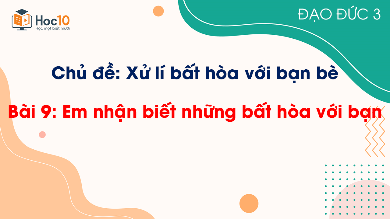 Bài 9 - Em nhận biết những bất hòa với bạn