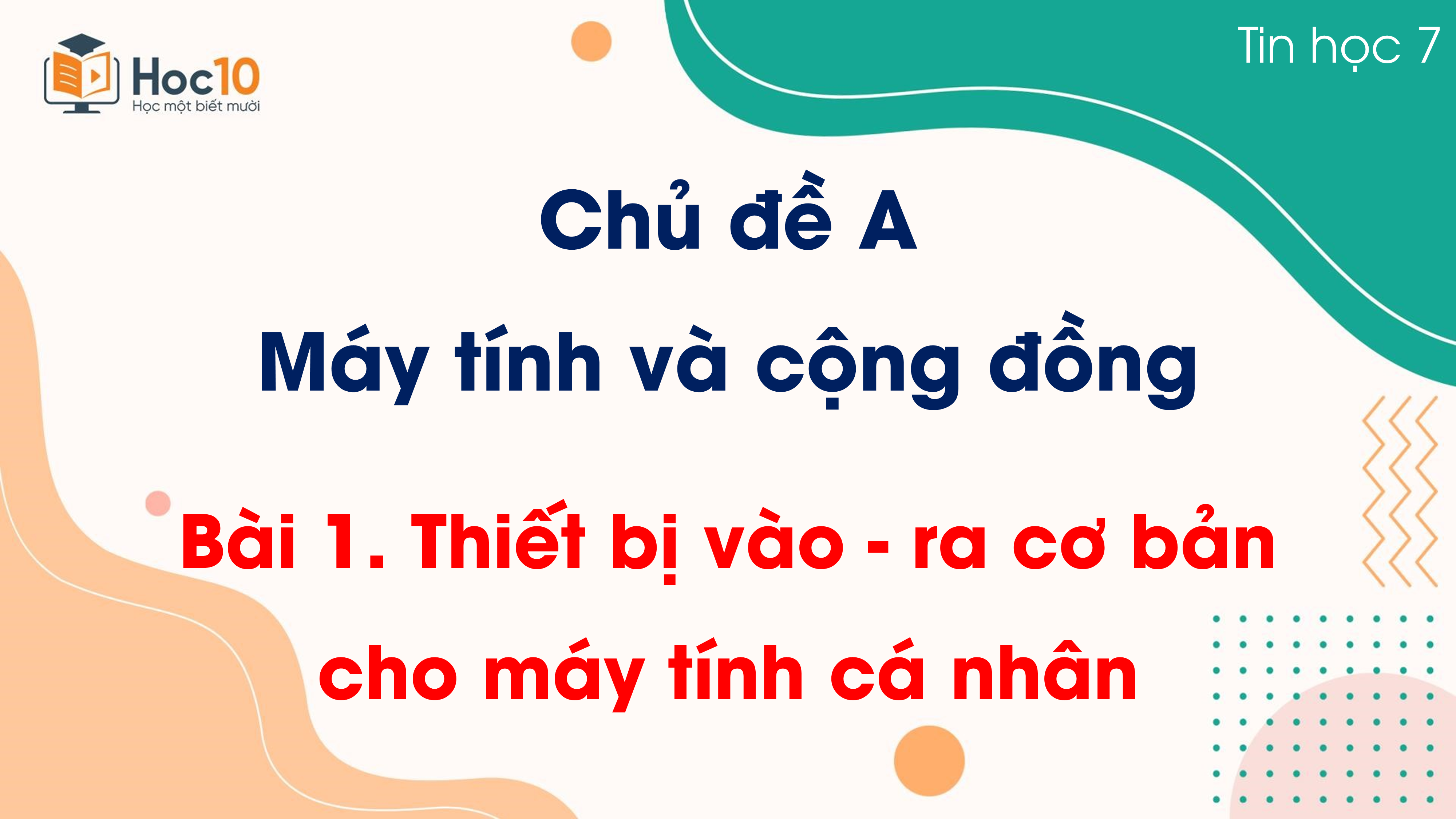 Chủ đề A - Bài 1. Thiết bị vào - ra cơ bản cho máy tính cá nhân