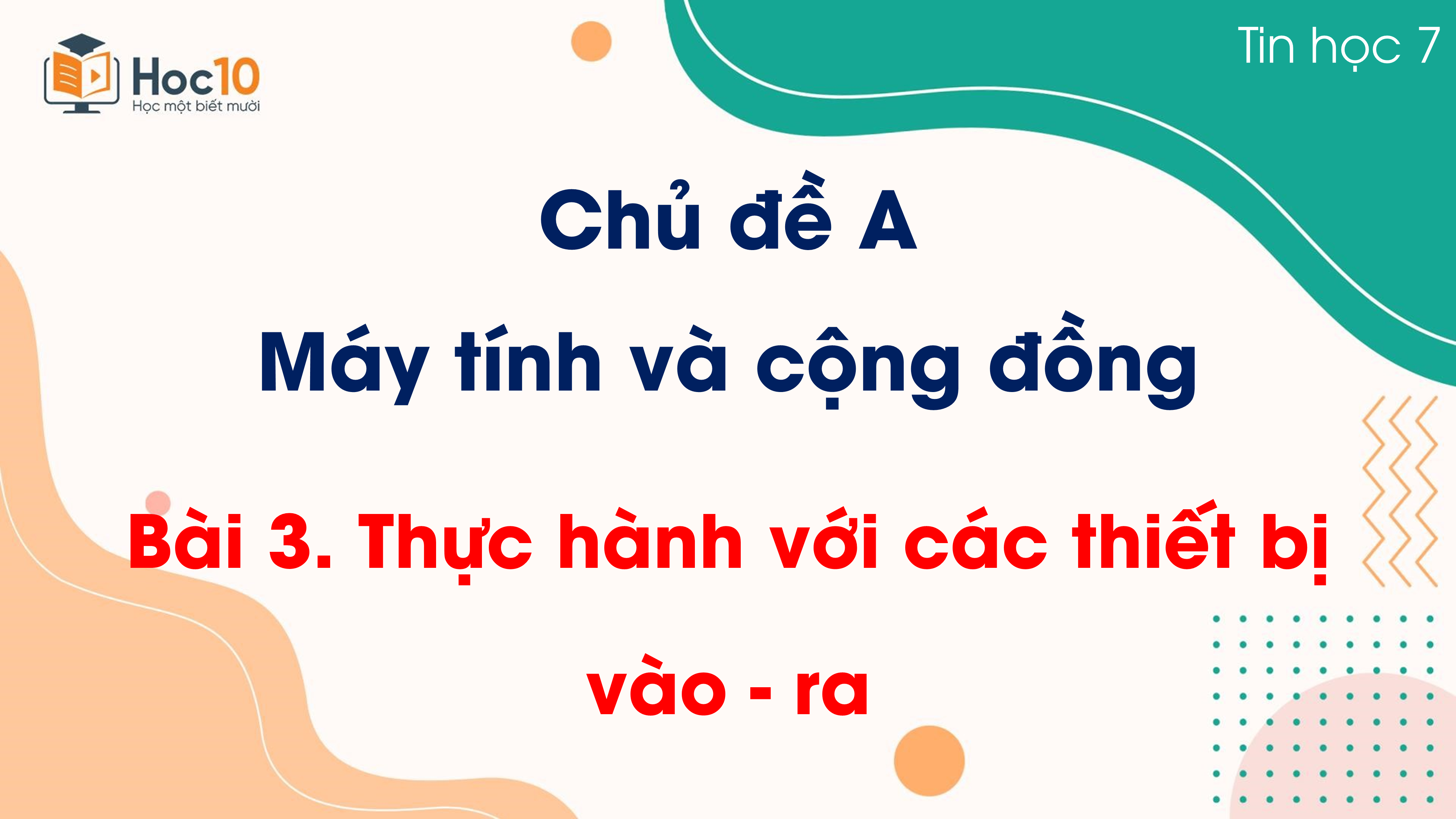 Chủ đề A - Bài 3. Thực hành với các thiết bị vào - ra