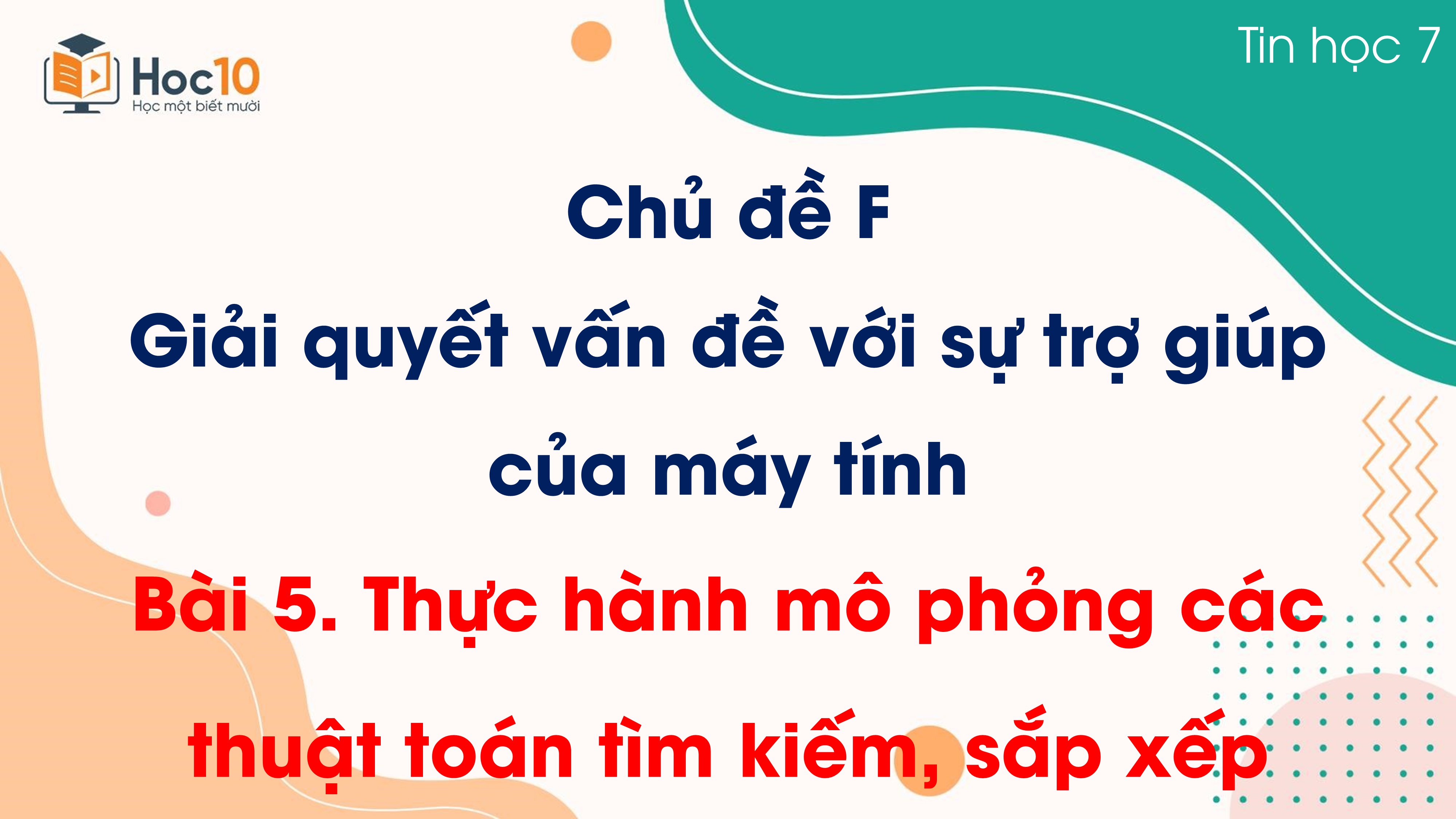 Chủ đề F - Bài 5. Thực hành mô phỏng các thuật toán tìm kiếm, sắp xếp