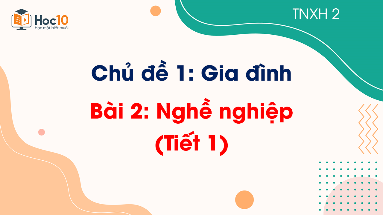 Chủ đề 1 - Bài 2: Nghề nghiệp - Tiết 1