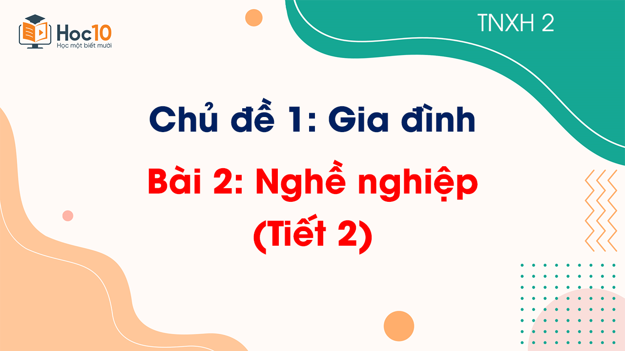 Chủ đề 1 - Bài 2: Nghề nghiệp - Tiết 2