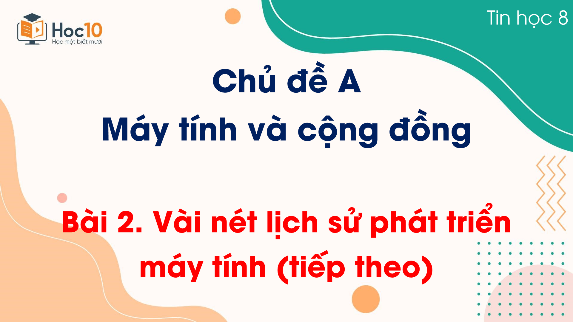 Chủ đề A - Bài 2. Vài nét lịch sử phát triển máy tính (tiếp theo)