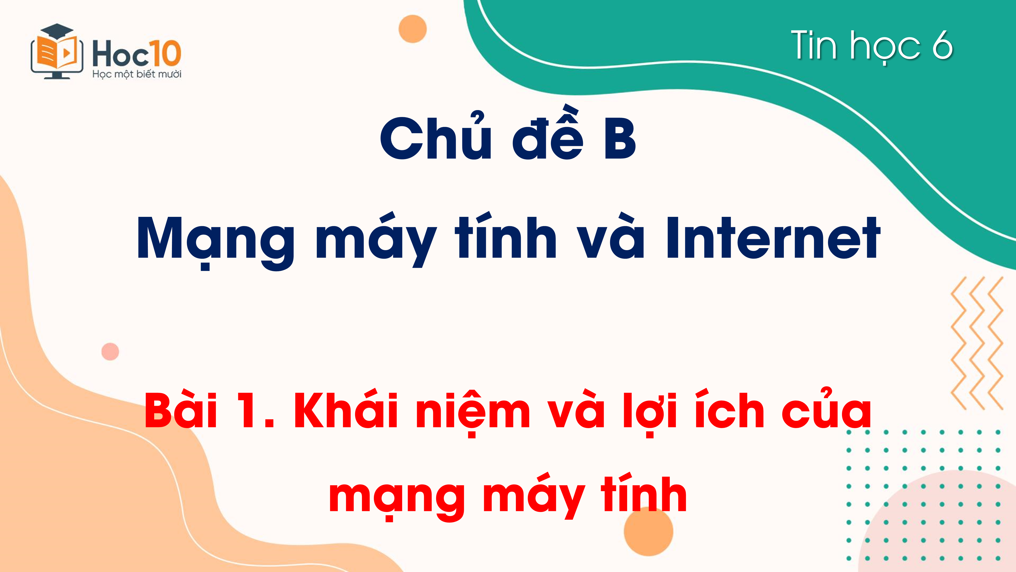Chủ đề B - Bài 1. Khái niệm và lợi ích của mạng máy tính