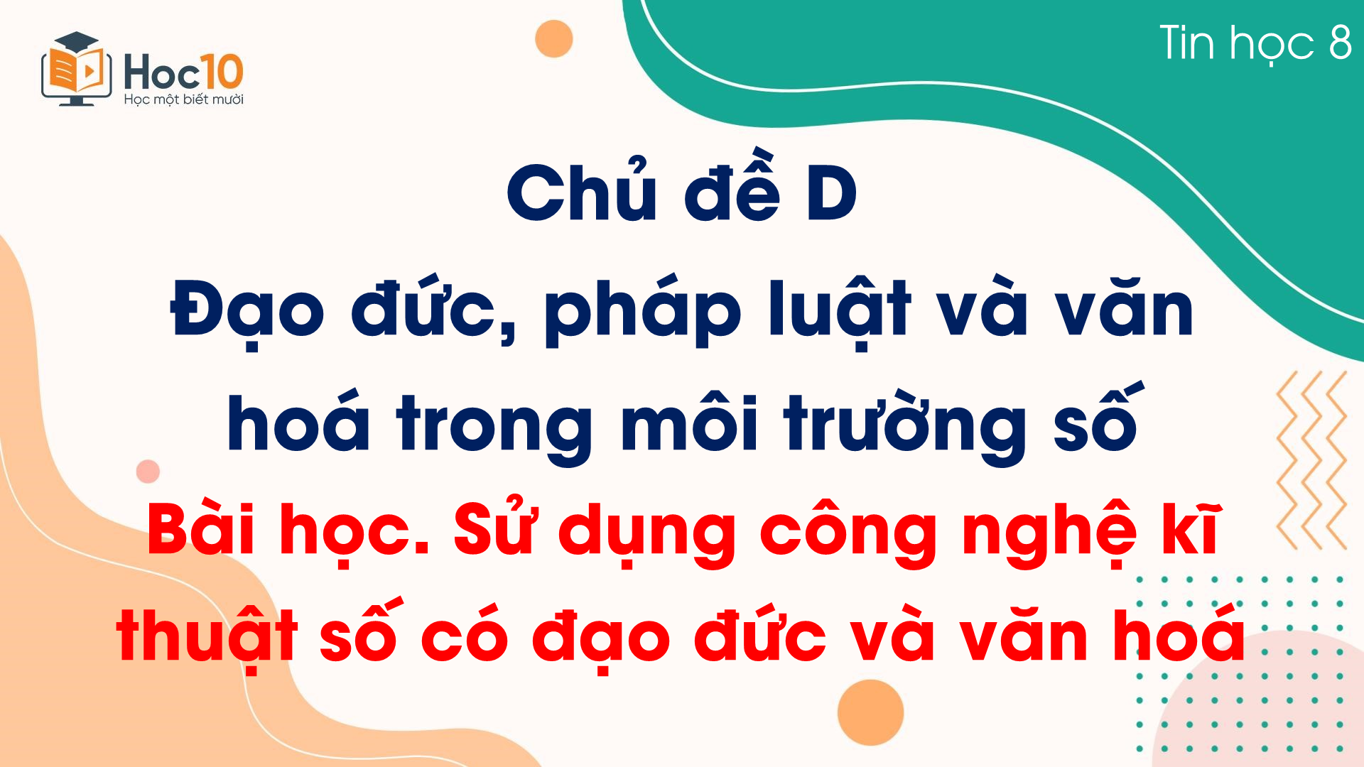 Chủ đề D - Bài học. Sử dụng công nghệ kĩ thuật số có đạo đức và văn hoá