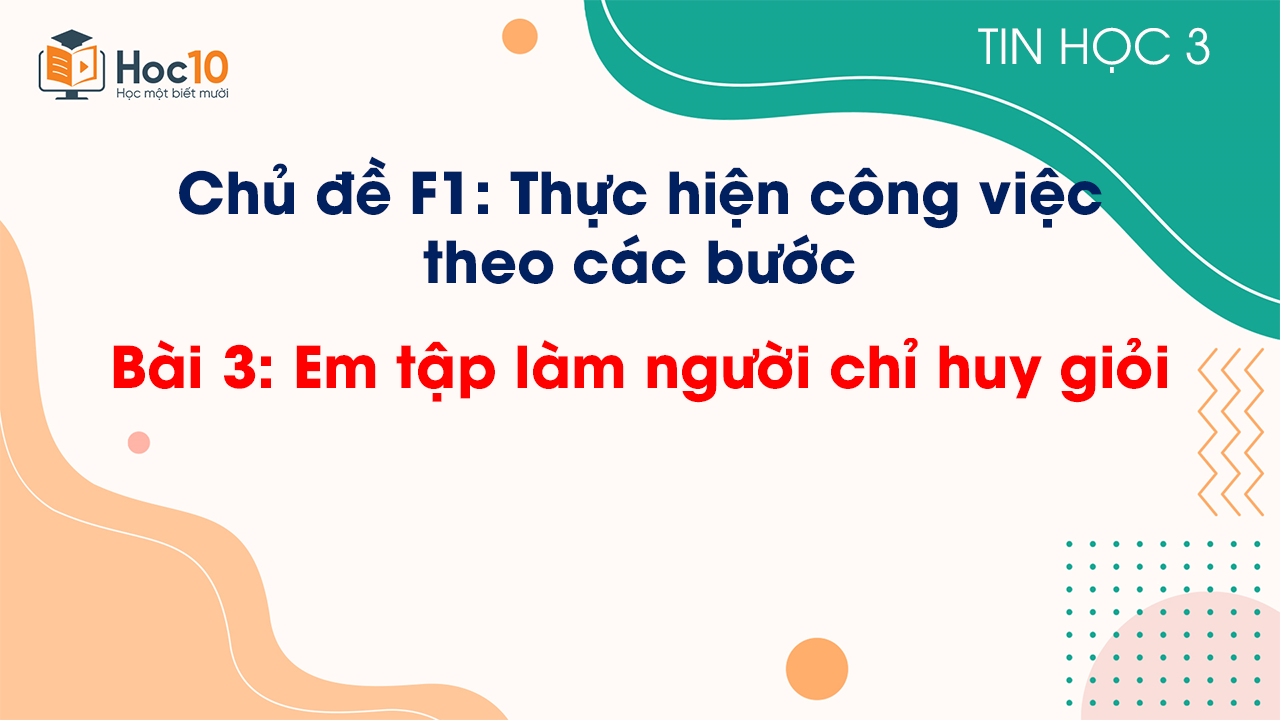 Chủ đề F1 - Bài 3: Em tập làm người chỉ huy giỏi