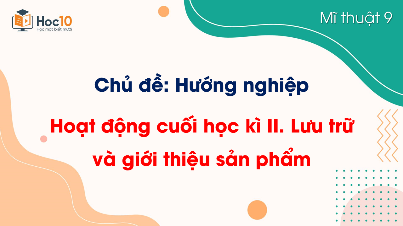 Hoạt động cuối học kì II. Lưu trữ và giới thiệu sản phẩm