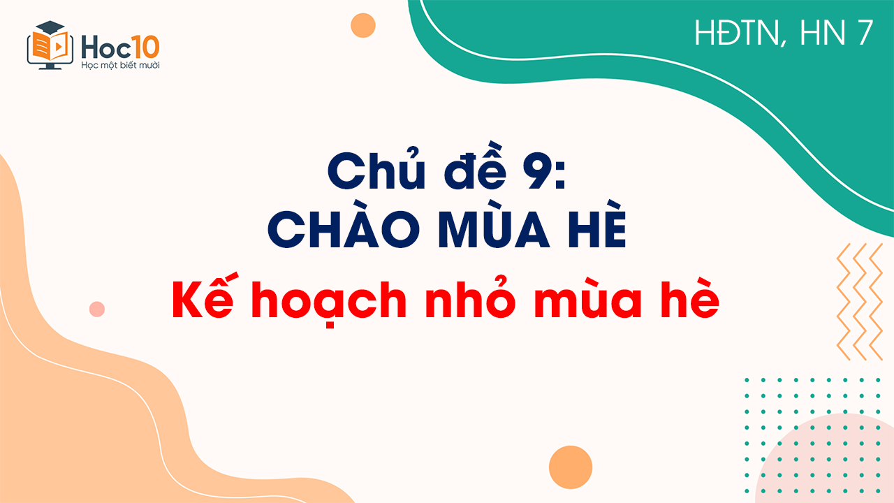Chủ đề 9 - Kế hoạch nhỏ mùa hè