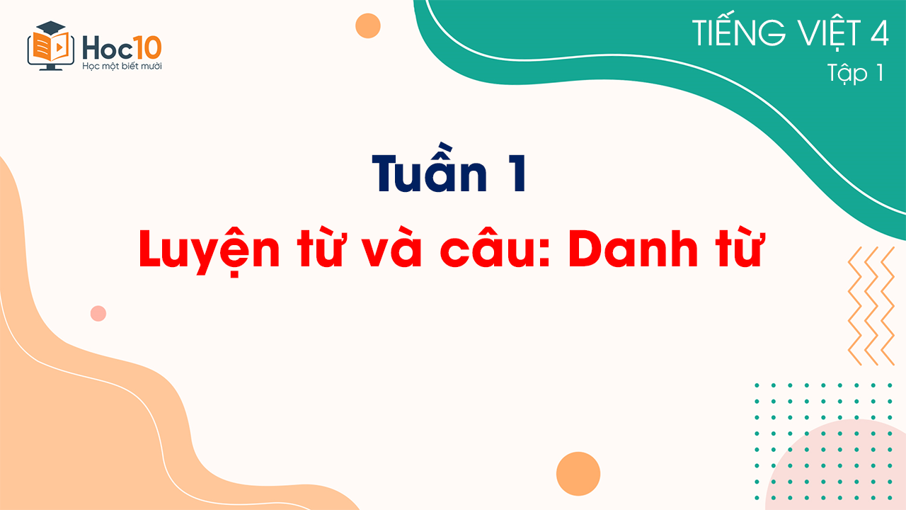 Tuần 1 - Luyện từ và câu: Danh từ