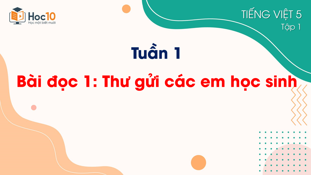 Tuần 1_Bài đọc 1. Thư gửi các em học sinh