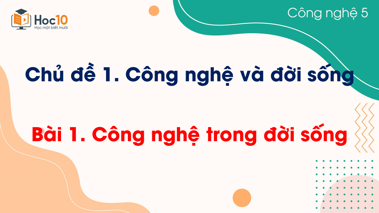 Bài 1. Công nghệ trong đời sống