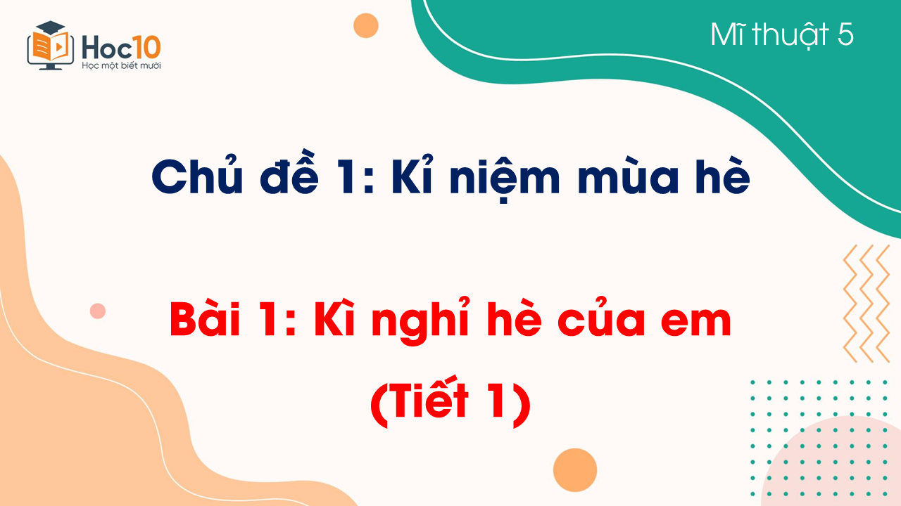 Bài 1: Kì nghỉ hè của em (Tiết 1)