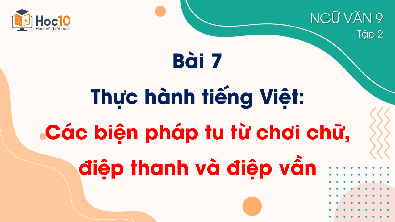 Bài 7_Thực hành tiếng Việt_Các biện pháp tu từ chơi chữ, điệp thanh và điệp vần 