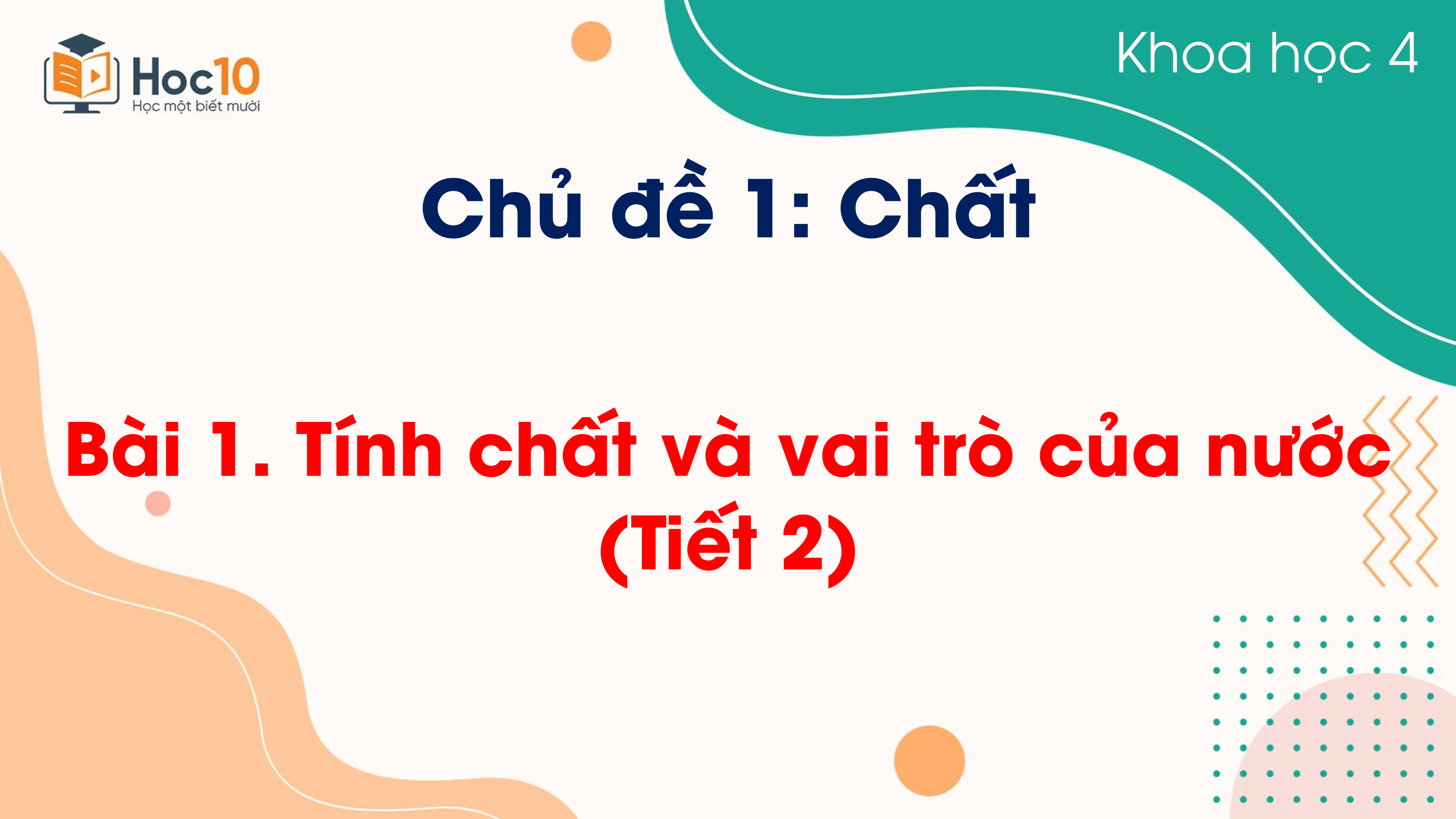 Chủ đề 1 - Bài 1. Tính chất và vai trò của nước (Tiết 2)