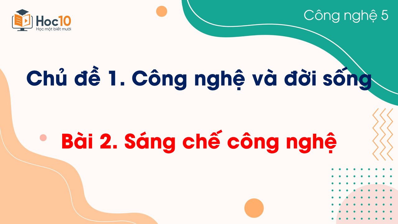 Bài 2. Sáng chế công nghệ