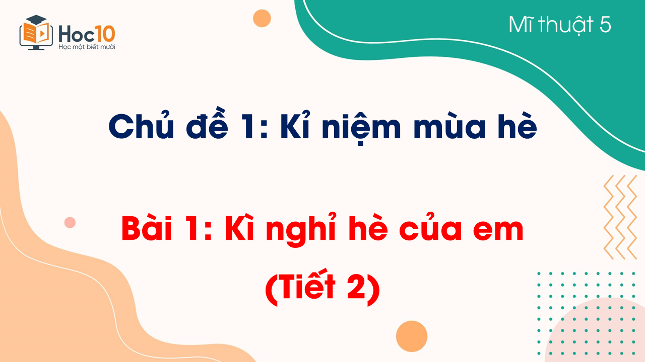Bài 1: Kì nghỉ hè của em (Tiết 2)