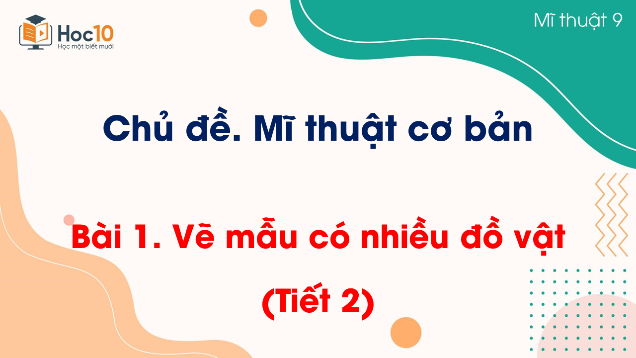 Bài 1. Vẽ mẫu có nhiều đồ vật (Tiết 2)