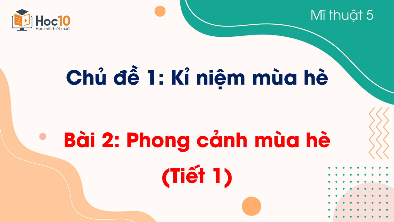 Bài 2: Phong cảnh mùa hè (Tiết 1)