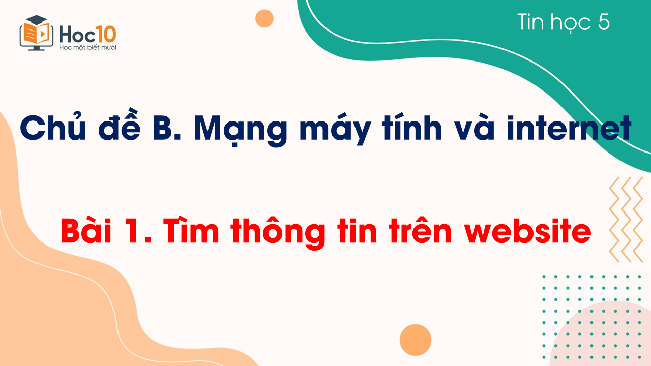 Chủ đề B - Bài 1. Tìm thông tin trên website