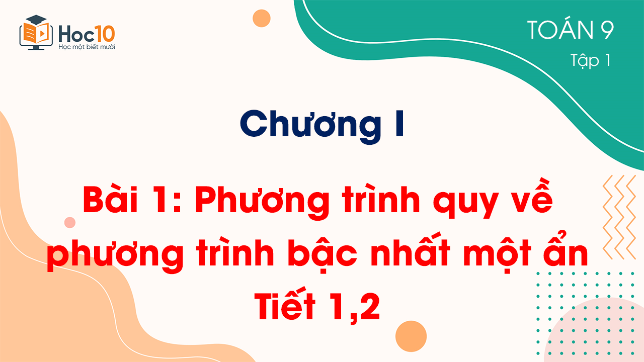 Chương I - Bài 1: Phương trình quy về phương trình bậc nhất một ẩn - Tiết 1,2