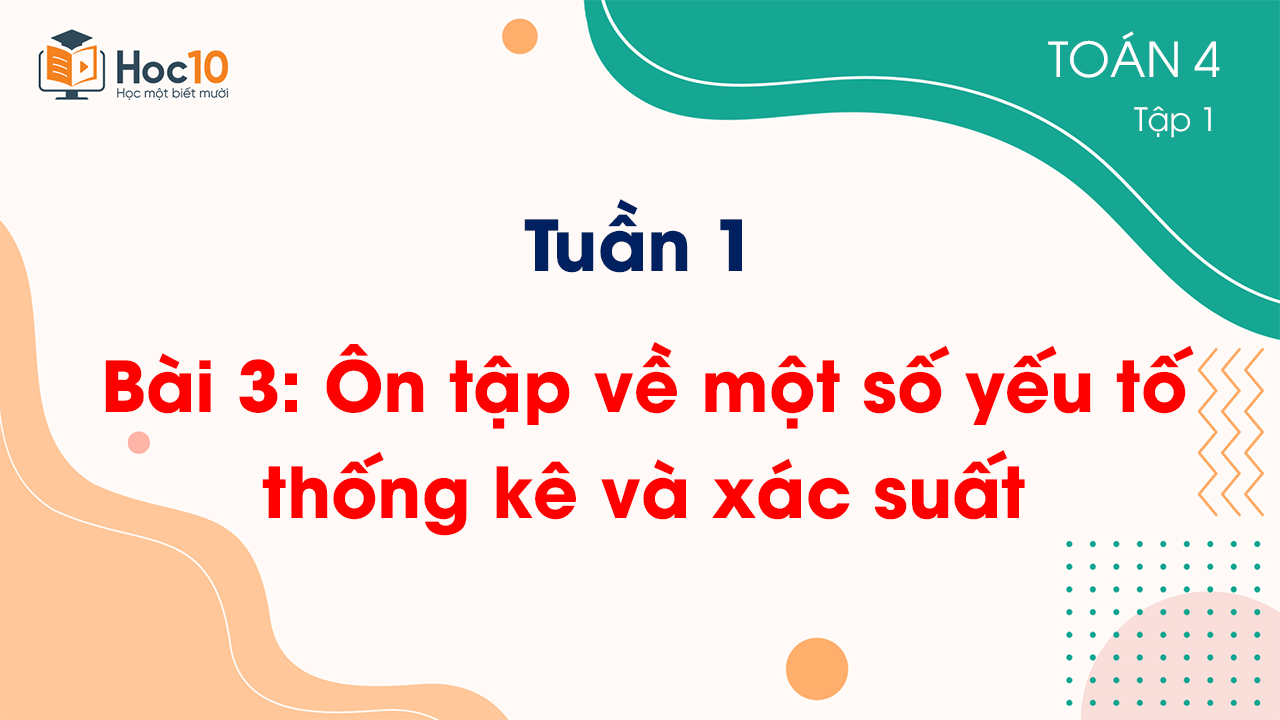 Tuần 1 - Bài 3: Ôn tập về một số yếu tố thống kê và xác suất
