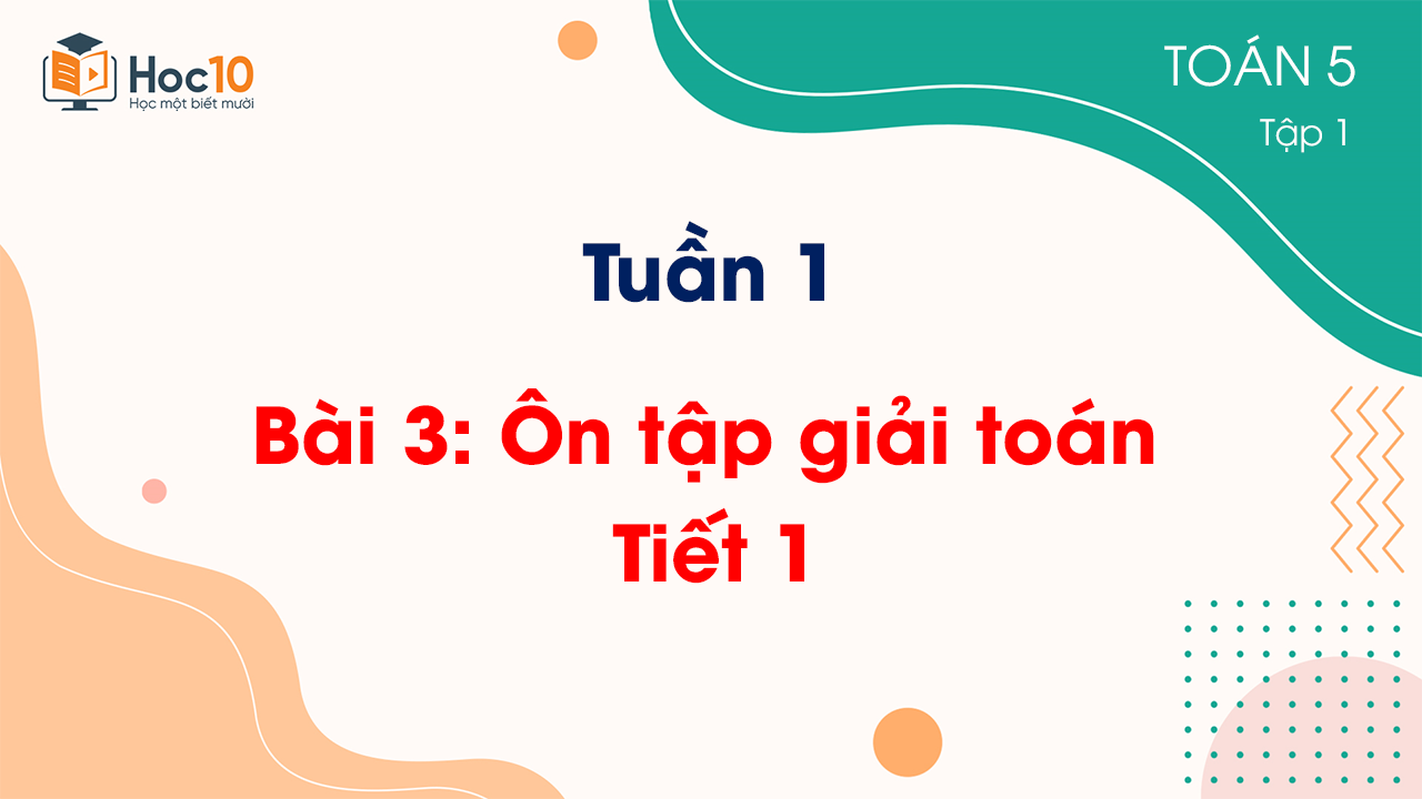 Tuần 1 - Bài 3: Ôn tập về giải toán - Tiết 1