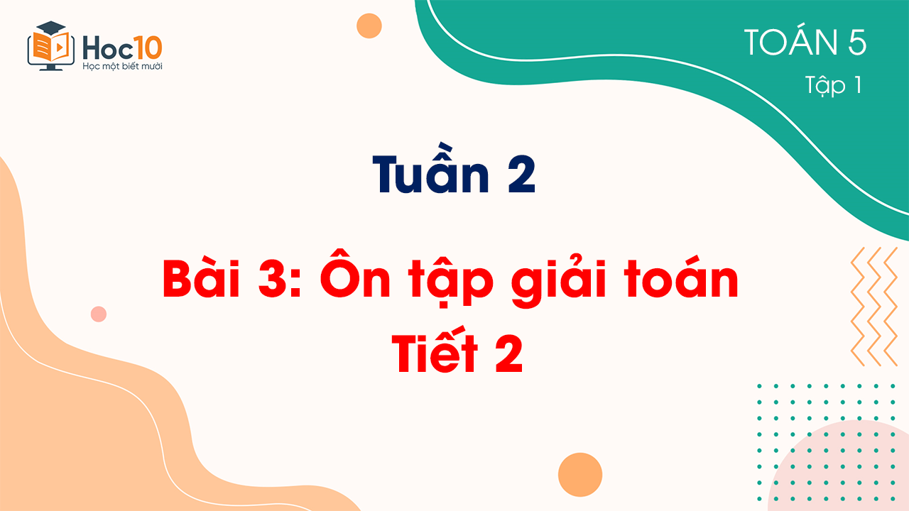 Tuần 2 - Bài 3: Ôn tập về giải toán - Tiết 2