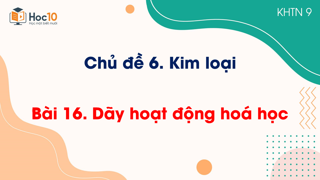 Bài 16. Dãy hoạt động hoá học