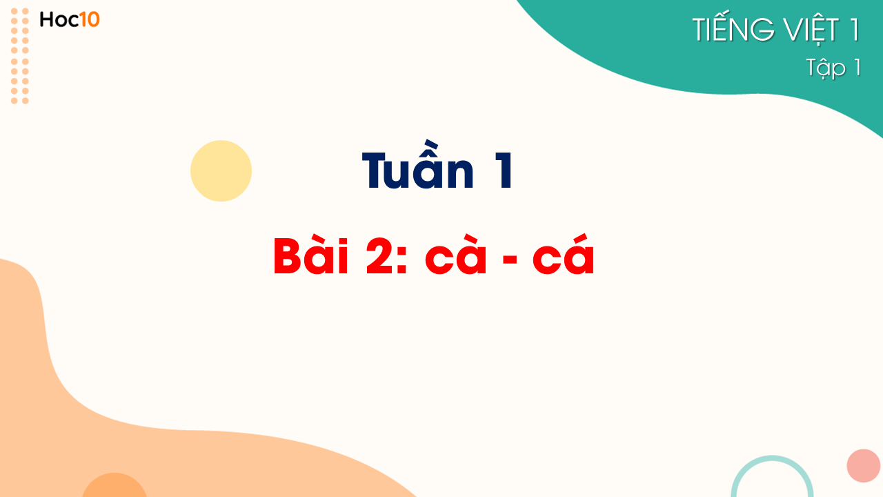 Tuần 1 - Bài 2: cà, cá
