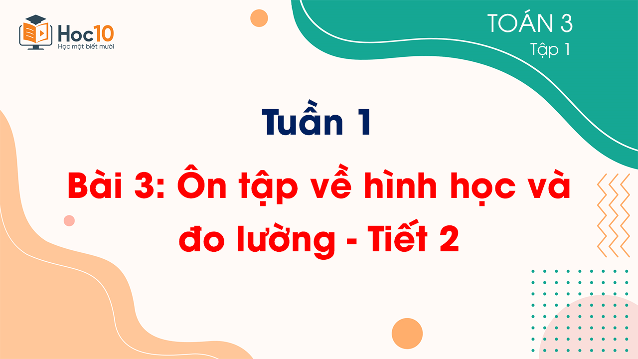 Tuần 1 - Bài 3: Ôn tập về hình học và đo lường - Tiết 2