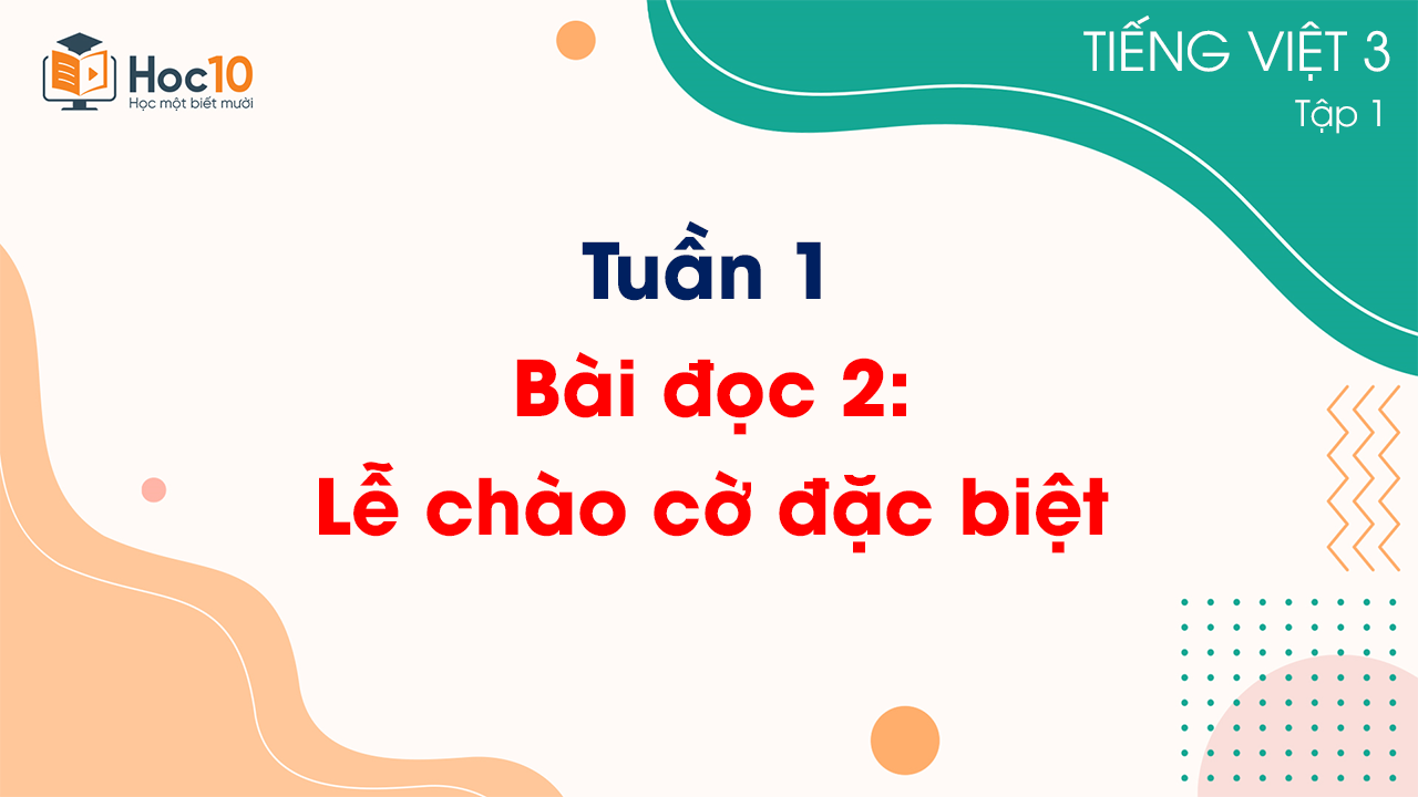 Tuần 1 - Bài đọc 2: Lễ chào cờ đặc biệt