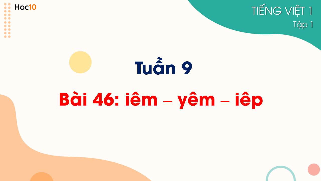 Tuần 9 - Bài 46: Học vần - iêm, yêm, iêp